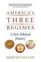 America's Three Regimes: A New Political History - Morton Keller