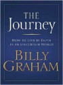 The Journey: How to Live by Faith in an Uncertain World - Billy Graham