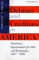 Debtors and Creditors in America: Insolvency, Imprisonment for Debt, and Bankruptcy, 1607-1900 - Peter J. Coleman