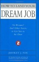 How to Land Your Dream Job: No Resume! And Other Secrets to Get You in the Door - Jeffrey J. Fox