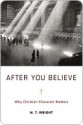 After You Believe: Why Christian Character Matters - N.T. Wright