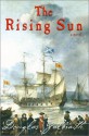 The Rising Sun: Being a True Account of the Voyage of the Great Ship of That Name, the Author's Adventures in the Wastes of the New World, and His Attendance at the Crimes and Betrayals That Have So Lately Aggreived These Islands - Douglas Galbraith