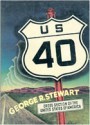 U.S. 40: Cross Section of the United States of America - George R. Stewart