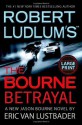 Robert Ludlum's (TM) The Bourne Betrayal (A Jason Bourne novel) - Eric Van Lustbader