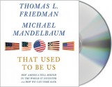 That Used to Be Us: How America Fell Behind in the World It Invented and How We Can Come Back - Thomas L. Friedman, Michael Mandelbaum