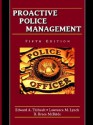 Proactive Police Management - Edward A. Thibault, Lynch Lawrence, Bruce McBride, Lawrence M. Lynch, R. Bruce McBride