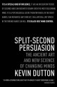 Split-Second Persuasion: The Ancient Art and New Science of Changing Minds - Kevin Dutton