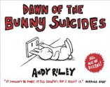 Dawn of the Bunny Suicides - Andy Riley