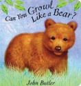 Can You Growl Like a Bear? (Board Book) - John Butler