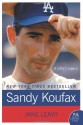 Sandy Koufax: A Lefty's Legacy - Jane Leavy