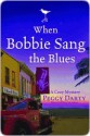 When Bobbie Sang the Blues - Peggy Darty