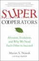 SuperCooperators: Altruism, Evolution, and Why We Need Each Other to Succeed - M.A. Nowak, Roger Highfield