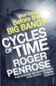 Cycles of Time: An Extraordinary New View of the Universe - Roger Penrose