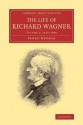 The Life of Richard Wagner - Ernest Newman, Newman Ernest