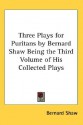 Three Plays for Puritans by Bernard Shaw Being the Third Volume of His Collected Plays - George Bernard Shaw