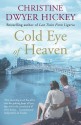 The Cold Eye of Heaven - Christine Dwyer Hickey