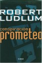 Conspiracion Prometeo - Robert Ludlum, Edith Zilli