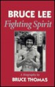 Bruce Lee: Fighting Spirit: A Biography - Bruce Thomas