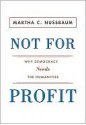 Not For Profit: Why Democracy Needs the Humanities - Martha C. Nussbaum