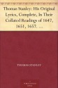 Thomas Stanley: His Original Lyrics, Complete, In Their Collated Readings of 1647, 1651, 1657. With an Introduction, Textual Notes, A List of Editions, An Appendis of Translation, and a Portrait. - Thomas Stanley, L.I. Guiney