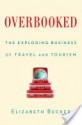 Overbooked: The Exploding Business of Travel and Tourism - Elizabeth Becker