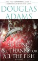 So Long, and Thanks for All the Fish (Hitchhiker's Guide, #4) - Douglas Adams