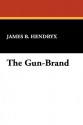 The Gun-Brand - James B. Hendryx