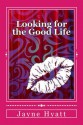 Looking for the Good Life - Jayne Hyatt