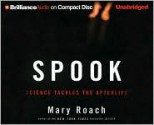 Spook: Science Tackles the Afterlife - Bernadette Quigley, Mary Roach