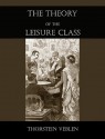 The Theory of the Leisure Class - Thorstein Veblen