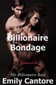 Billionaire Bondage: My Billionaire Boss, Part 3 (A BDSM Erotic Romance) - Emily Cantore