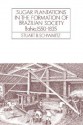 Sugar Plantations in the Formation of Brazilian Society: Bahia, 1550-1835 (Cambridge Latin American Studies) - Stuart B. Schwartz