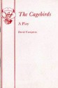 The Cagebirds: A Play - David Campton