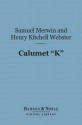 Calumet "K" - Henry Kitchell Webster, Samuel Merwin