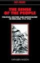 The Sense of the People: Politics, Culture and Imperialism in England, 1715 1785 - Kathleen Wilson