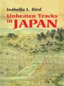 Unbeaten Tracks in Japan - Isabella L. Bird