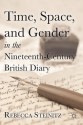 Time, Space, and Gender in the Nineteenth-Century British Diary - Rebecca Steinitz