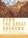 Down the Great Unknown - Edward Dolnick