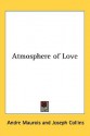 Atmosphere of Love - André Maurois