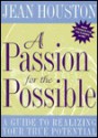 A Passion For the Possible: A Guide to Realizing Your True Potential - Jean Houston