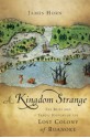 A Kingdom Strange: The Brief and Tragic History of the Lost Colony of Roanoke - James Horn