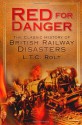 Red for Danger: The Classic History of British Railways - L.T.C. Rolt