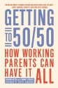 Getting to 50/50: How Working Parents Can Have It All - Sharon Meers, Joanna Strober, Sheryl Sandberg