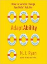 Adaptability: How To Survive Change You Didn't Ask For (Audio) - M.J. Ryan