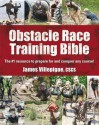 Obstacle Race Training Bible: The #1 Resource to Prepare for and Conquer Any Course! - James Villepigue