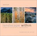 Landscape Within: Insights and Inspirations for Photographers - David Ward, Joe Cornish