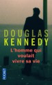 L'homme qui voulait vivre sa vie - Douglas Kennedy, Bernard Cohen