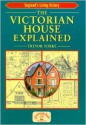 The Victorian House Explained (England's Living History) - Trevor Yorke