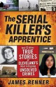 The Serial Killer's Apprentice - James Renner