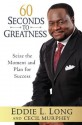 60 Seconds to Greatness: Seize the Moment and Plan for Success - Eddie L. Long, Cecil Murphey